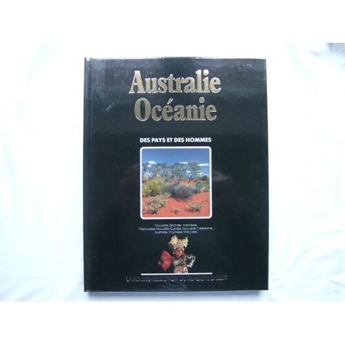 Pays (Des) Et Des Hommes - Australie - Océanie (Nelle Zélande, Indonésie, Papouasie, Nelle Calédonie, Australie, Polynésie)