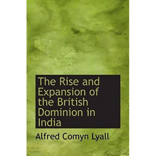 The Rise And Expansion Of The British Dominion In India