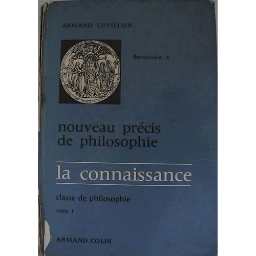 Nouveau Précis De Philosophie, La Connaissance - Classe De Philosophie, Tome 1