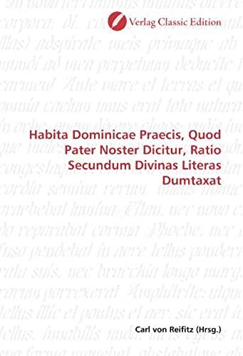 Habita Dominicae Praecis, Quod Pater Noster Dicitur, Ratio Secundum Divinas Literas Dumtaxat (German Edition)