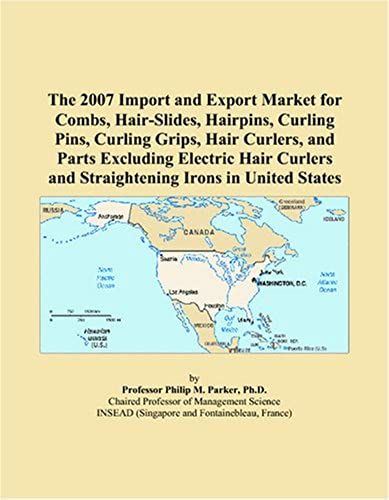 The 2007 Import And Export Market For Combs, Hair-Slides, Hairpins, Curling Pins, Curling Grips, Hair Curlers, And Parts Excluding Electric Hair Curlers And Straightening Irons In United States