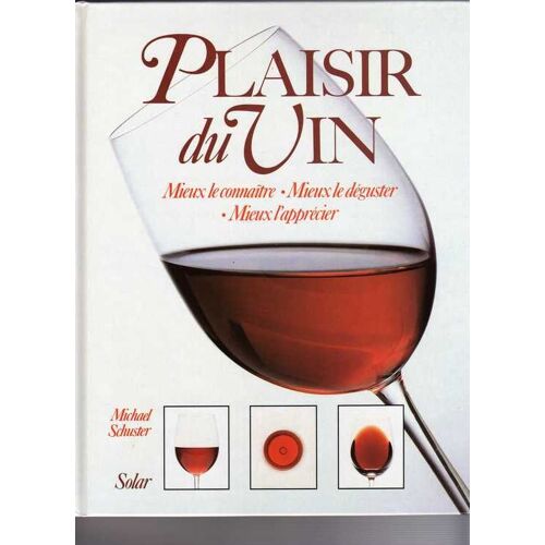 Plaisir Du Vin - Mieux Le Connaître, Mieux Le Déguster, Mieux L'apprécier