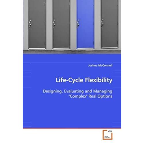 Life-Cycle Flexibility: Designing, Evaluating And Managing "Complex" Real Options