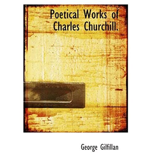 Poetical Works Of Charles Churchill.
