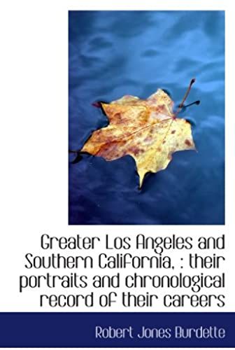 Greater Los Angeles And Southern California, : Their Portraits And Chronological Record Of Their Car