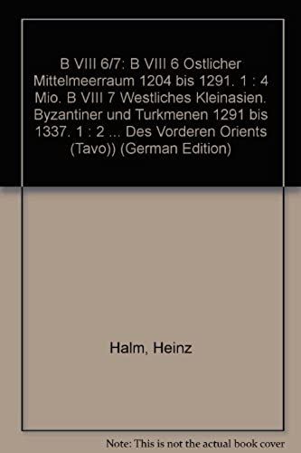 B Viii 6/7: B Viii 6 Ostlicher Mittelmeerraum 1204 Bis 1291. 1: 4 Mio. B Viii 7 Westliches Kleinasien. Byzantiner Und Turkmenen 1291 Bis 1337. 1: 2 ... Des Vorderen Orients (Tavo)) (German Edition)