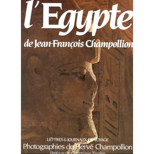 L'egypte. Lettres Et Journaux De Voyage (1828-1829). Photographies De Hervé Champollion. Préface De Christiane Ziegler