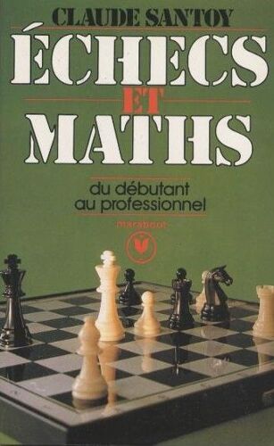 Echecs Et Maths (Du Débutant Au Professionnel)
