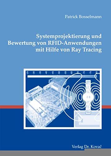 Systemprojektierung Und Bewertung Von Rfid-Anwendungen Mit Hilfe Von Ray Tracing