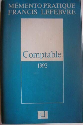 Mémento Pratique Francis Lefebvre Comptable 1992 - Traité Des Normes Et Réglementations Comptables Applicables Aux Entreprises Industrielles Et Commerciales En France
