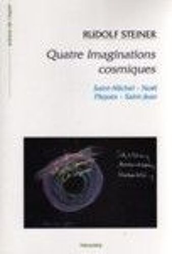 Quatre Imaginations Cosmiques - 5 Conférences Faites À Dornach Du 5 Au 13 Octobre 1923