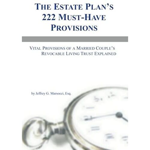 The Estate Plan's 222 Must-Have Provisions: Vital Provisions Of A Married Couple's Revocable Living Trust Explained