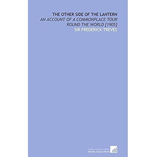 The Other Side Of The Lantern: An Account Of A Commonplace Tour Round The World [1905]
