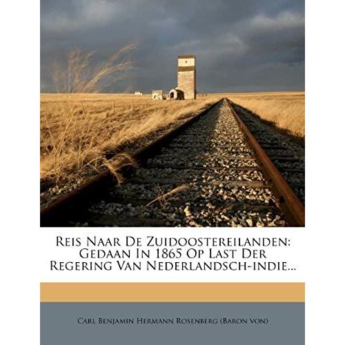 Reis Naar De Zuidoostereilanden: Gedaan In 1865 Op Last Der Regering Van Nederlandsch-Indie... (Dutch Edition)