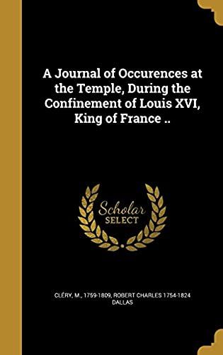 A Journal Of Occurences At The Temple, During The Confinement Of Louis Xvi, King Of France ..