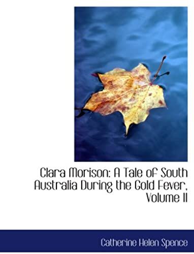 Clara Morison: A Tale Of South Australia During The Gold Fever, Volume Ii