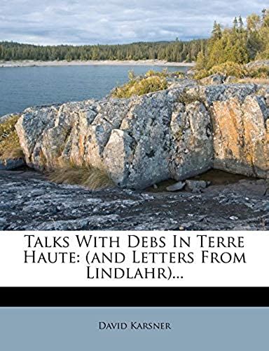 Talks With Debs In Terre Haute: (And Letters From Lindlahr)...