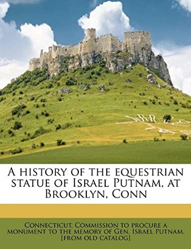 A History Of The Equestrian Statue Of Israel Putnam, At Brooklyn, Conn
