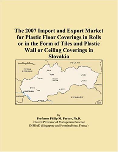 The 2007 Import And Export Market For Plastic Floor Coverings In Rolls Or In The Form Of Tiles And Plastic Wall Or Ceiling Coverings In Slovakia