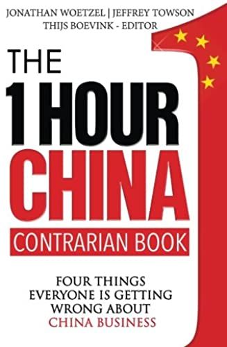 The One Hour China Contrarian Book: Four Things Everyone Is Getting Wrong About China Business (Volume 3)