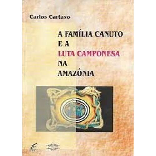 A Familia Canuto E A Luta Camponesa Na Amazonia (Portuguese Edition)