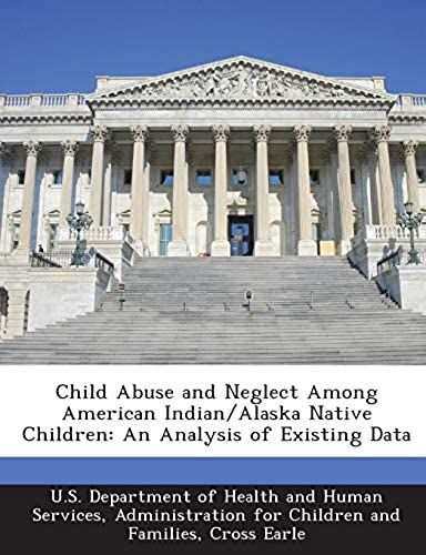 Child Abuse And Neglect Among American Indian/Alaska Native Children: An Analysis Of Existing Data