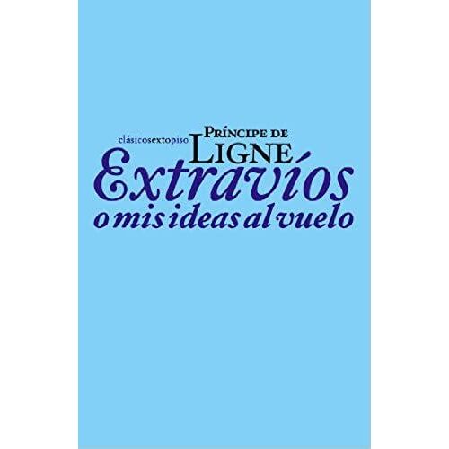 Extravíos O Mis Ideas Al Vuelo (Clásicos Sexto Piso) (Spanish Edition)