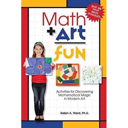 Math Art Fun: Teaching Kids To See The Magic And Multitude Of Mathematics In Modern Art