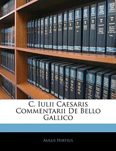 C. Iulii Caesaris Commentarii De Bello Gallico (Latin Edition)