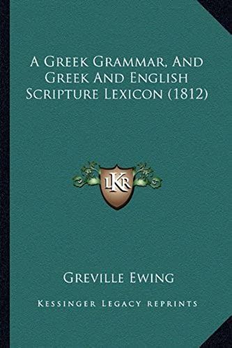 A Greek Grammar, And Greek And English Scripture Lexicon (1812)