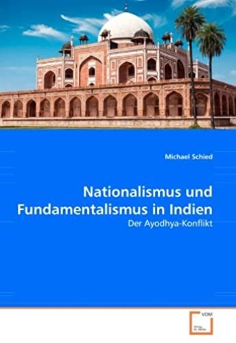 Nationalismus Und Fundamentalismus In Indien: Der Ayodhya-Konflikt (German Edition)