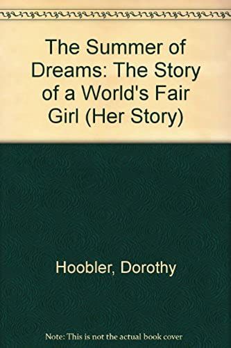 The Summer Of Dreams: The Story Of A World's Fair Girl (Her Story)