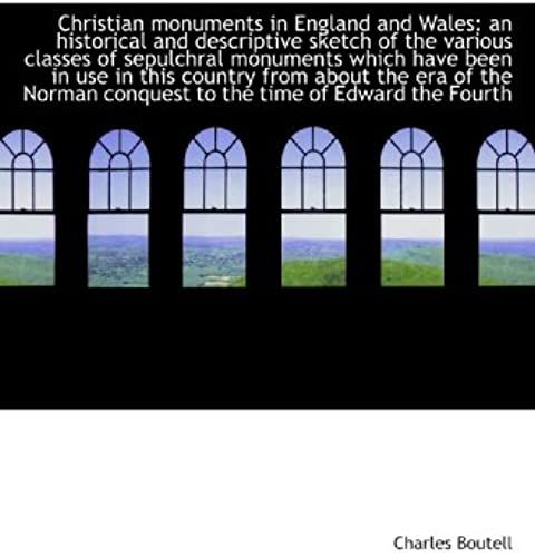Christian Monuments In England And Wales: An Historical And Descriptive Sketch Of The Various Classe