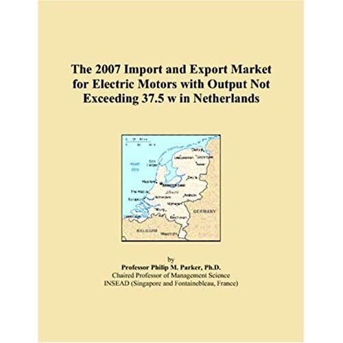 The 2007 Import And Export Market For Electric Motors With Output Not Exceeding 37.5 W In Netherlands