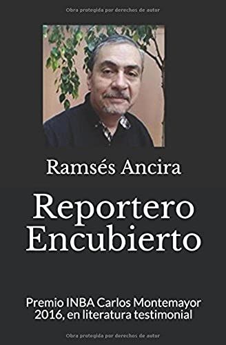Reportero Encubierto: Premio Inba Carlos Montemayor 2016, En Literatura Testimonial