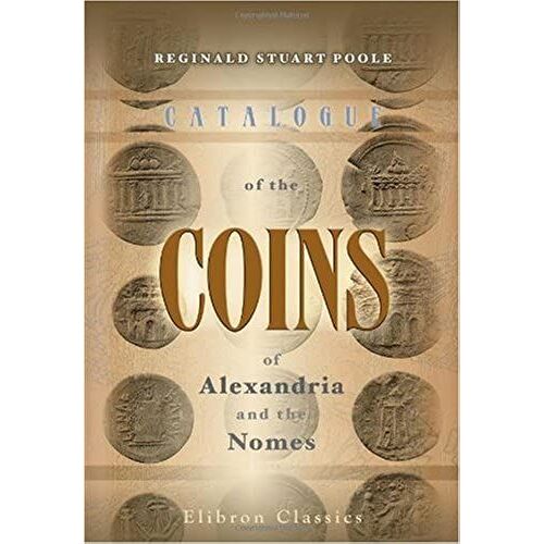 Catalogue Of The Coins Of Alexandria And The Nomes