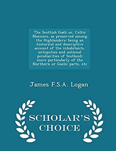The Scottish GaëL; Or, Celtic Manners, As Preserved Among The Highlanders: Being An Historical And Descriptive Account Of The Inhabitants, Antiq