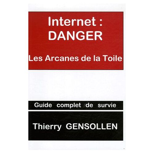 Internet : Danger - Les Arcanes De La Toile