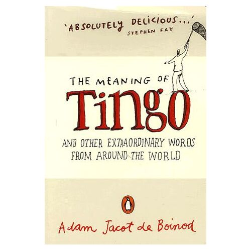 The Meaning Of Tingo - And Other Extraordinary Words From Around The World