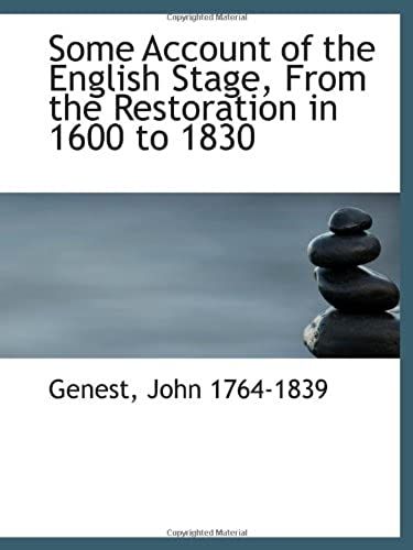 Some Account Of The English Stage, From The Restoration In 1600 To 1830