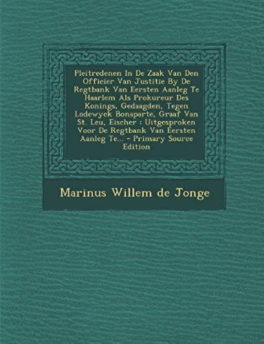 Pleitredenen In De Zaak Van Den Officier Van Justitie By De Regtbank Van Eersten Aanleg Te Haarlem Als Prokureur Des Konings, Gedaagden, Tegen ... Van Eersten Aanleg Te... (Dutch Edition)