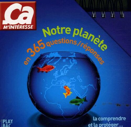 Ça M¿Intéresse - Notre Planète En 365 Questions/Réponses - La Comprendre Et La Protéger