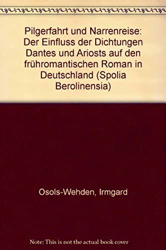 Pilgerfahrt Und Narrenreise: Der Einfluss Der Dichtungen Dantes Und Ariosts Auf Den Fruhromantischen Roman In Deutschland (Spolia Berolinensia) (German Edition)