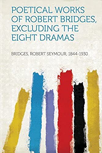 Poetical Works Of Robert Bridges, Excluding The Eight Dramas