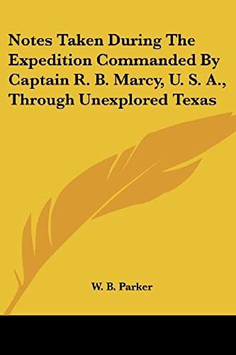 Notes Taken During The Expedition Commanded By Captain R. B. Marcy, U. S. A., Through Unexplored Texas