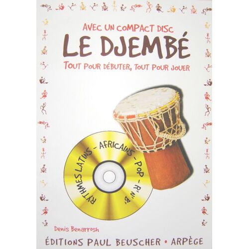 Le Djembé - Tout Pour Débuter, Tout Pour Jouer - Avec Un Compact-Disc