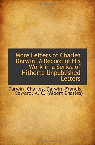 More Letters Of Charles Darwin. A Record Of His Work In A Series Of Hitherto Unpublished Letters