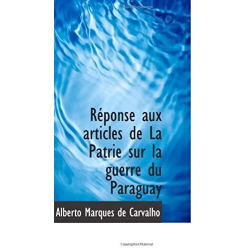 Réponse Aux Articles De La Patrie Sur La Guerre Du Paraguay