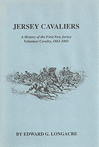 Jersey Cavaliers: A History Of The First New Jersey Volunteer Cavalry