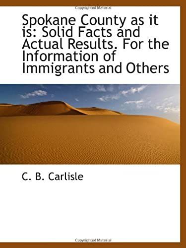 Spokane County As It Is: Solid Facts And Actual Results. For The Information Of Immigrants And Other